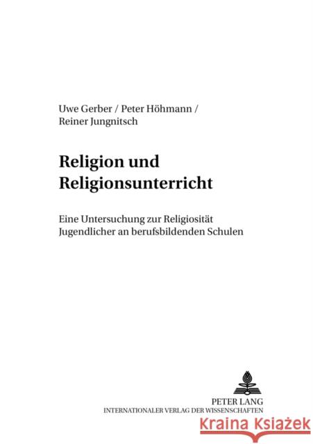 Religion Und Religionsunterricht: Eine Untersuchung Zur Religiositaet Jugendlicher an Berufsbildenden Schulen Gerber, Uwe 9783631392478 Lang, Peter, Gmbh, Internationaler Verlag Der - książka