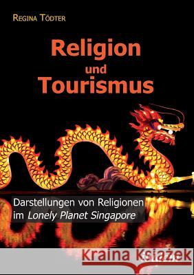 Religion und Tourismus. Darstellungen von Religionen im Lonely Planet Singapore Regina Todter 9783838205717 Ibidem Press - książka