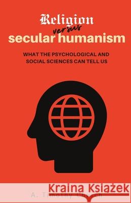 Religion Versus Secular Humanism: What the Psychological and Social Sciences Tell Us A. Timothy Church 9781839196492 Hypatia Press - książka