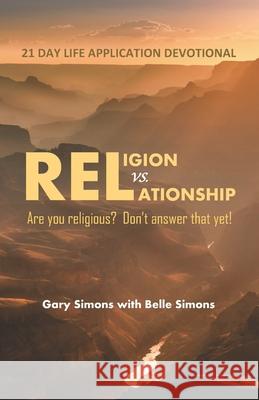 Religion vs. Relationship 21 Day Devotional: Are you religious? Don't answer that yet! Belle Simons, Gary Simons 9798545780761 Independently Published - książka