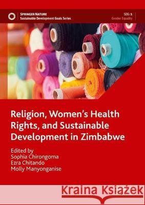 Religion, Women's Health Rights, and Sustainable Development in Zimbabwe: Volume 1  9783030999216 Springer Nature Switzerland AG - książka