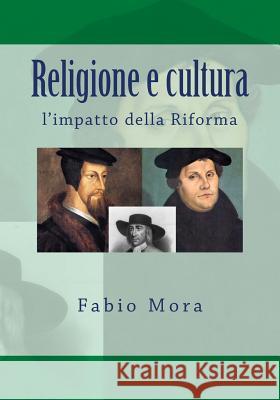 Religione e cultura: l'impatto della Riforma Mora, Fabio 9781979925808 Createspace Independent Publishing Platform - książka