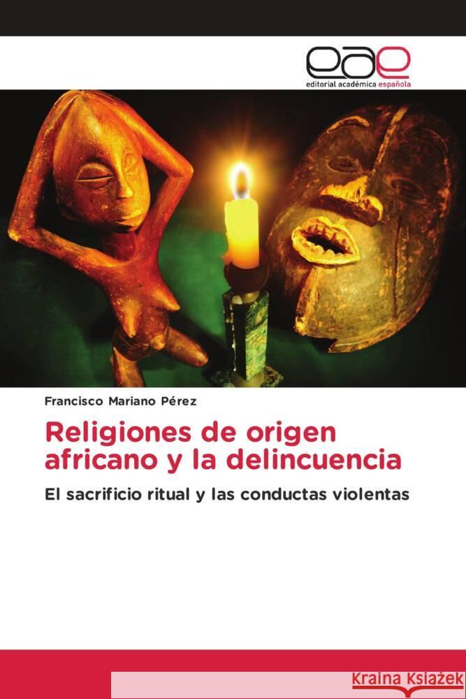 Religiones de origen africano y la delincuencia Pérez, Francisco Mariano 9786202164139 Editorial Académica Española - książka