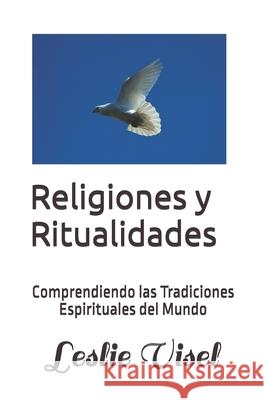 Religiones y Ritualidades: Comprendiendo las Tradiciones Espirituales del Mundo Leslie Visel 9798333921871 Independently Published - książka