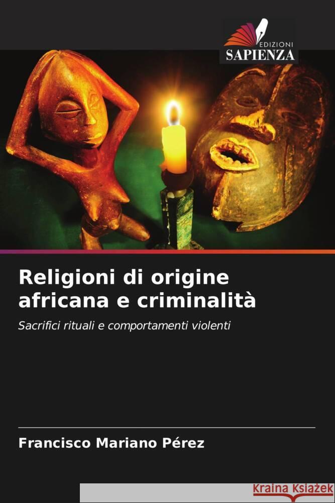 Religioni di origine africana e criminalità Pérez, Francisco Mariano 9786204569833 Edizioni Sapienza - książka