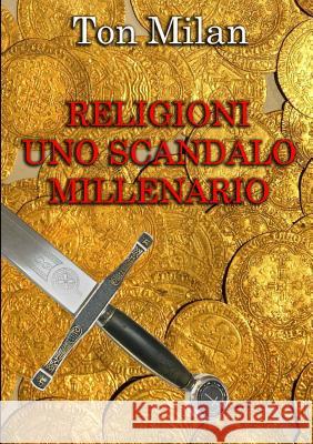 Religioni Uno scandalo millenario Ton Milan 9780244383916 Lulu.com - książka