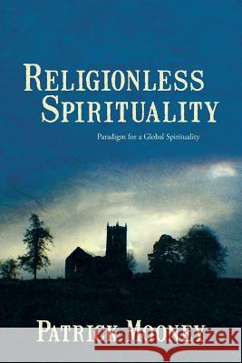 Religionless Spirituality: Paragidm for a Global Spirituality Mooney, Patrick 9781481797160 Authorhouse - książka