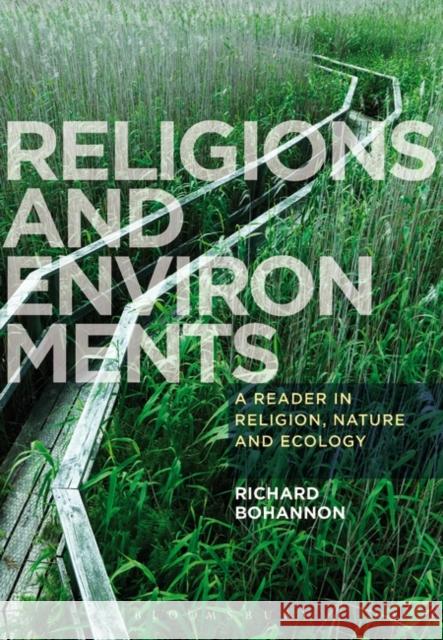 Religions and Environments: A Reader in Religion, Nature and Ecology Bohannon, Richard 9781780938028 Bloomsbury Academic - książka