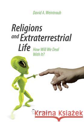 Religions and Extraterrestrial Life: How Will We Deal with It? Weintraub, David A. 9783319050553 Springer - książka