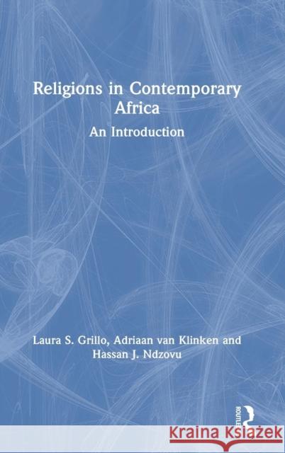 Religions in Contemporary Africa: An Introduction Laura S. Grillo Adriaan Vo Hassan Ndzovu 9780815365778 Routledge - książka