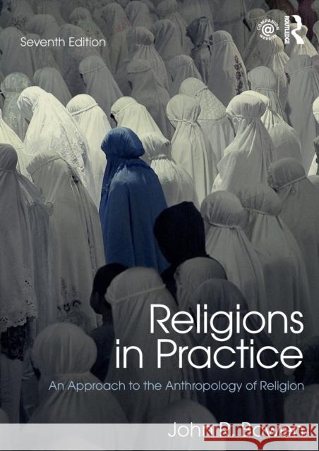 Religions in Practice: An Approach to the Anthropology of Religion John R. Bowen 9781138221123 Routledge - książka