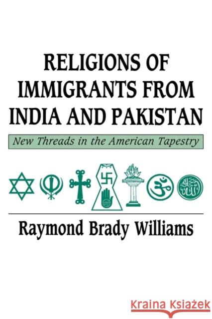 Religions of Immigrants from India and Pakistan: New Threads in the American Tapestry Williams, Raymond Brady 9780521359610 CAMBRIDGE UNIVERSITY PRESS - książka