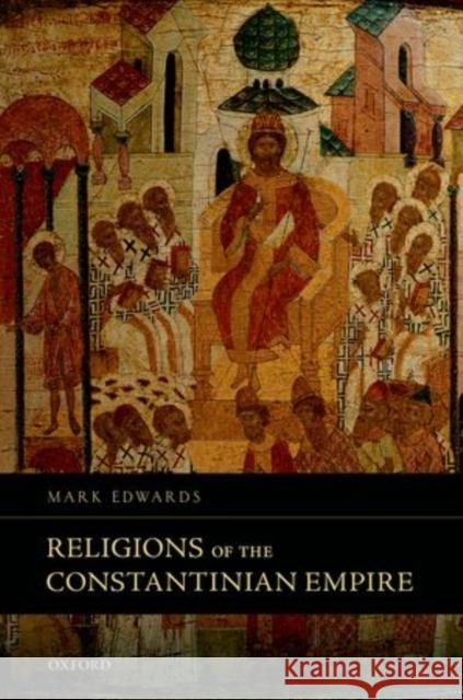 Religions of the Constantinian Empire Mark Edwards 9780199687725 Oxford University Press, USA - książka