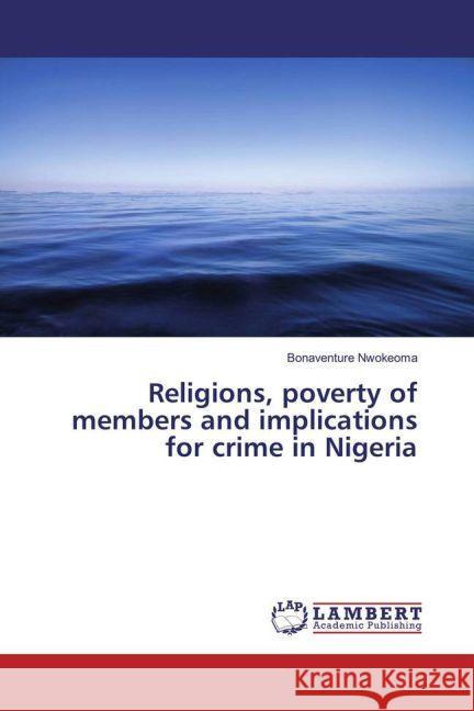 Religions, poverty of members and implications for crime in Nigeria Nwokeoma, Bonaventure 9783330052581 LAP Lambert Academic Publishing - książka