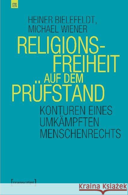 Religionsfreiheit auf dem Prüfstand : Konturen eines umkämpften Menschenrechts Bielefeldt, Heiner; Wiener, Michael 9783837649970 transcript - książka