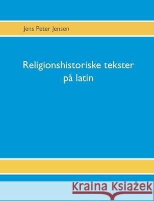 Religionshistoriske tekster på latin: Tekster, oversættelser og gloser Jensen, Jens Peter 9788771887013 Books on Demand - książka