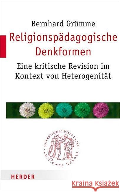 Religionspadagogische Denkformen: Eine Kritische Revision Im Kontext Von Heterogenitat Grumme, Bernhard 9783451022999 Herder, Freiburg - książka