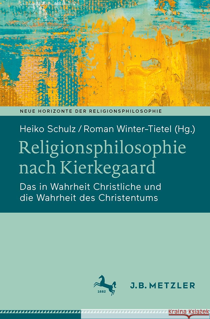 Religionsphilosophie Nach Kierkegaard: Das in Wahrheit Christliche Und Die Wahrheit Des Christentums Heiko Schulz Roman Winter-Tietel 9783662705124 J.B. Metzler - książka