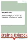 Religionsunterricht - Ist das noch ein zeitgemäßes Fach an unseren Schulen? G. Nter-Manfred Pracher 9783640338177 Grin Verlag