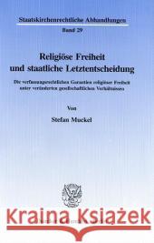 Religiose Freiheit Und Staatliche Letztentscheidung: Die Verfassungsrechtlichen Garantien Religioser Freiheit Unter Veranderten Gesellschaftlichen Ver Muckel, Stefan 9783428090778 Duncker & Humblot - książka