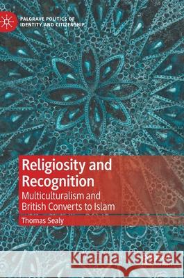 Religiosity and Recognition: Multiculturalism and British Converts to Islam Thomas Sealy 9783030751265 Palgrave MacMillan - książka