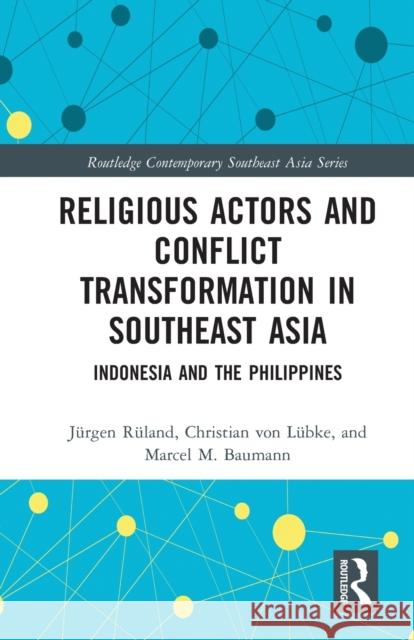Religious Actors and Conflict Transformation in Southeast Asia: Indonesia and the Philippines R Christian Vo Marcel Baumann 9780367786434 Routledge - książka