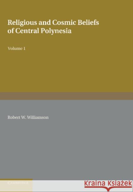 Religious and Cosmic Beliefs of Central Polynesia: Volume 1 Robert W. Williamson 9781107625747 Cambridge University Press - książka