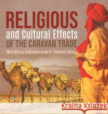 Religious and Cultural Effects of the Caravan Trade West African Civilization Grade 6 Children's History Baby Professor 9781541984271 Baby Professor - książka