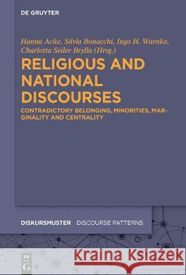 Religious and National Discourses: Contradictory Belonging, Minorities, Marginality and Centrality Hanna Acke Silvia Bonacchi Charlotta Seile 9783111027739 de Gruyter - książka