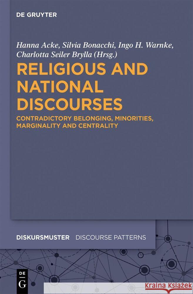 Religious and National Discourses: Contradictory Belonging, Minorities, Marginality and Centrality Hanna Acke Silvia Bonacchi Charlotta Seile 9783112214916 de Gruyter - książka