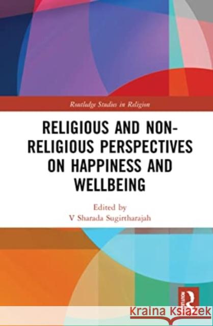 Religious and Non-Religious Perspectives on Happiness and Wellbeing Sharada Sugirtharajah 9781032224275 Routledge - książka