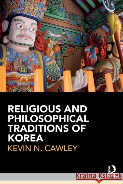 Religious and Philosophical Traditions of Korea Kevin Cawley 9781138193406 Routledge - książka