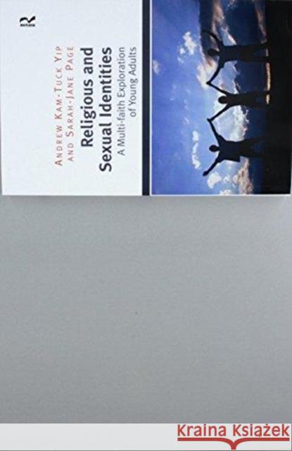 Religious and Sexual Identities: A Multi-Faith Exploration of Young Adults Professor Andrew Kam-Tuck Yip Sarah-Jane Page  9781138252455 Routledge - książka