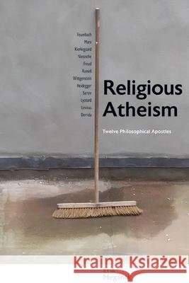Religious Atheism: Twelve Philosophical Apostles Erik Meganck 9781438495248 State University of New York Press - książka