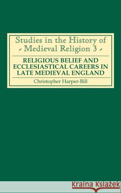 Religious Belief and Ecclesiastical Careers in Late Medieval England: Proceedings of the Conference Held at Strawberry Hill, Easter 1989 Harper-Bill, Christopher 9780851152967 Boydell Press - książka