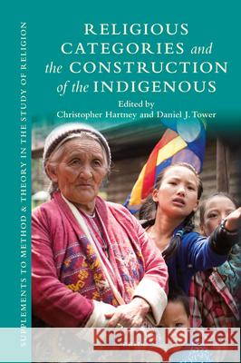 Religious Categories and the Construction of the Indigenous Christopher Hartney Daniel Tower 9789004324411 Brill - książka