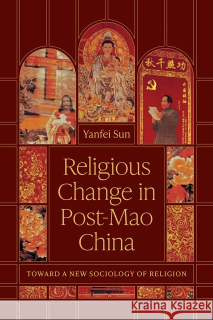 Religious Change in Post-Mao China: Toward a New Sociology of Religion Yanfei Sun 9780226845876 University of Chicago Press - książka