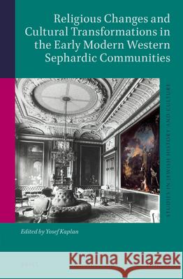 Religious Changes and Cultural Transformations in the Early Modern Western Sephardic Communities Yosef Kaplan 9789004367531 Brill - książka