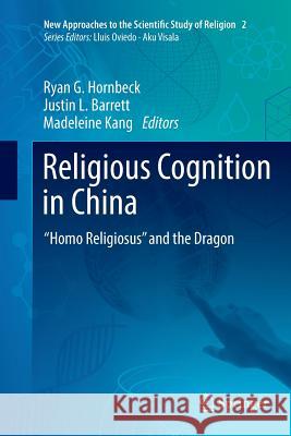 Religious Cognition in China: “Homo Religiosus” and the Dragon Ryan G. Hornbeck, Justin L. Barrett, Madeleine Kang 9783319874371 Springer International Publishing AG - książka