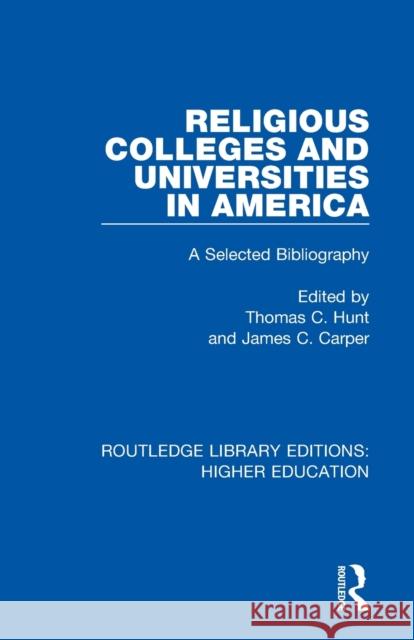 Religious Colleges and Universities in America: A Selected Bibliography Thomas C. Hunt James C. Carper 9781138336728 Routledge - książka