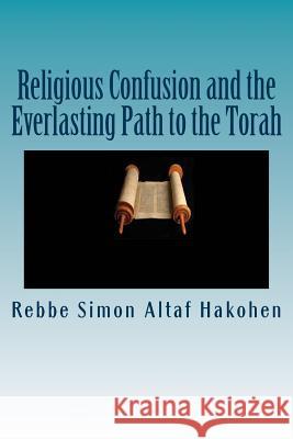 Religious Confusion and the Everlasting Path to the Torah Rebbe Simo 9781532742767 Createspace Independent Publishing Platform - książka