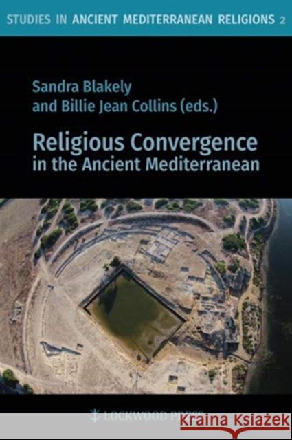 Religious Convergence in the Ancient Mediterranean Sandra Blakely Billie Jean Collins 9781948488167 Lockwood Press - książka