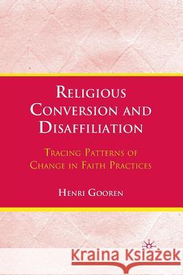 Religious Conversion and Disaffiliation: Tracing Patterns of Change in Faith Practices Gooren, H. 9781349289110 Palgrave MacMillan - książka
