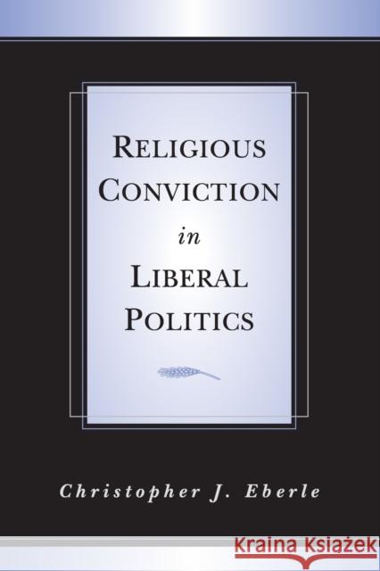 Religious Conviction in Liberal Politics Christopher J. Eberle 9780521011556 Cambridge University Press - książka