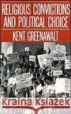 Religious Convictions and Political Choice Kent Greenawalt 9780195067798 Oxford University Press