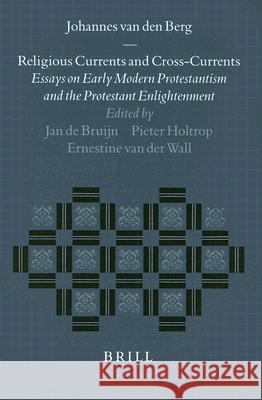 Religious Currents and Cross-Currents: Essays on Early Modern Protestantism and the Protestant Enlightenment Jan D Pieter Holtrop Ernestine Va 9789004114746 Brill Academic Publishers - książka