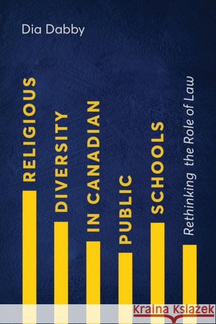 Religious Diversity in Canadian Public Schools: Rethinking the Role of Law Dabby, Dia 9780774862370 University of British Columbia Press - książka