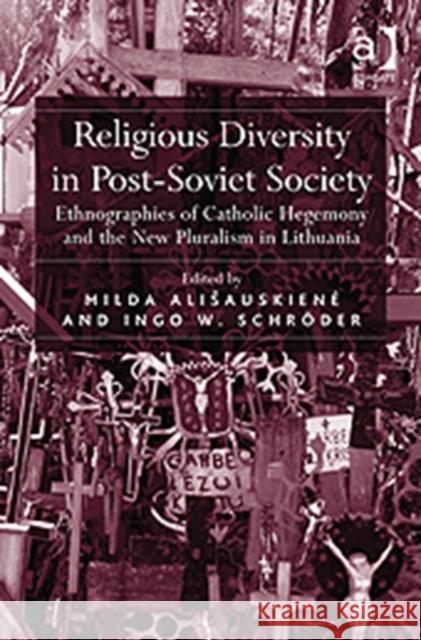 Religious Diversity in Post-Soviet Society: Ethnographies of Catholic Hegemony and the New Pluralism in Lithuania Alisauskiene, Milda 9781409409120 Ashgate Publishing Limited - książka