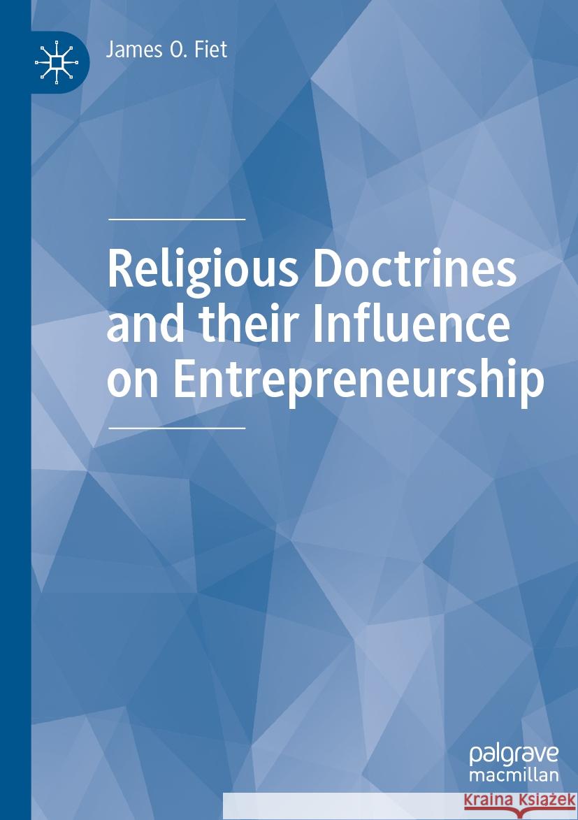 Religious Doctrines and their Influence on Entrepreneurship James O. Fiet 9783031433887 Springer Nature Switzerland - książka