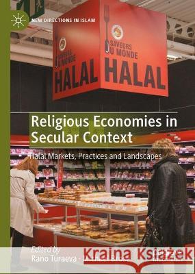 Religious Economies in Secular Context: Halal Markets, Practices and Landscapes Rano Turaeva Michael Brose 9783031186028 Palgrave MacMillan - książka